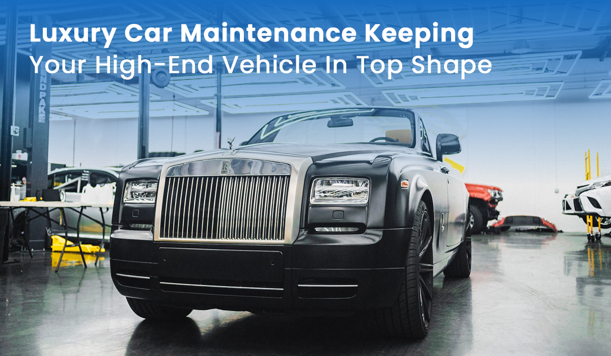 Luxury Car Maintenance Keeping Your High-End Vehicle In Top Shape