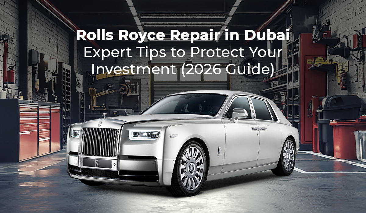 Rolls Royce Repair in Dubai – Expert Tips to Protect Your Investment (2026 Guide)